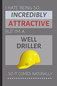 I Hate Being So Incredibly Attractive But I'm A Well Driller... So It Comes Naturally