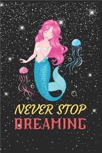 Never Stop Dreaming Mermaid Notebook