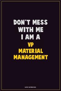 Don't Mess With Me, I Am A VP Material Management