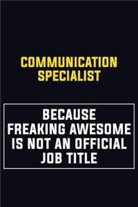 Communication Specialist Because Freaking Awesome Is Not An Official Job Title