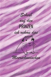 Scheiß auf den Prinzen ich nehme das Meerschweinchen