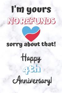 I'm yours No refunds sorry about that Happy 4th Anniversary