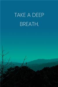 Inspirational Quote Notebook - 'Take A Deep Breath.' - Inspirational Journal to Write in - Inspirational Quote Diary