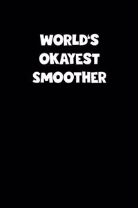 World's Okayest Smoother Notebook - Smoother Diary - Smoother Journal - Funny Gift for Smoother