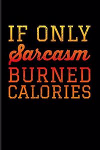 If Only Sarcasm Burned Calories