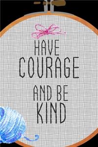 Have Courage And Be Kind