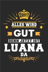 Alles wird gut denn jetzt ist Luana da