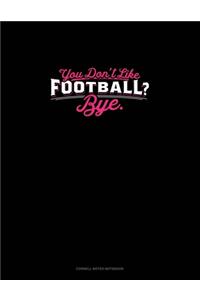 You Don't Like Football? Bye