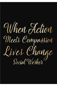 When Action Meets Compassion Lives Change Social Worker