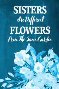 Chalkboard Journal - Sisters Are Different Flowers From The Same Garden (Aqua): 100 page 6" x 9" Ruled Notebook: Inspirational Journal, Blank Notebook, Blank Journal, Lined Notebook, Blank Diary