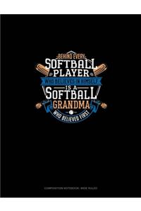 Behind Every Softball Player Who Believes In Himself Is A Softball Grandma Who Believed First