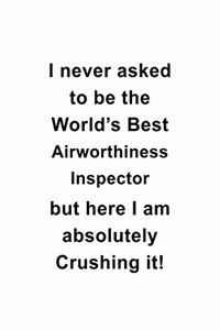 I Never Asked To Be The World's Best Airworthiness Inspector But Here I Am Absolutely Crushing It