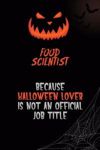 Food Scientist Because Halloween Lover Is Not An Official Job Title