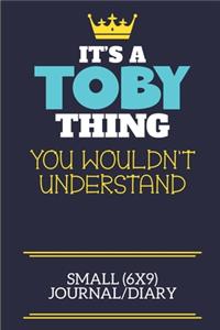 It's A Toby Thing You Wouldn't Understand Small (6x9) Journal/Diary: A cute book to write in for any book lovers, doodle writers and budding authors!