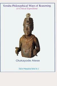 Yoruba Philosophical Ways of Reasoning (A Critical Exposition)