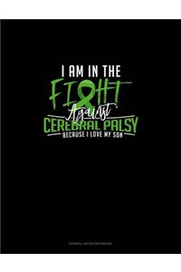 I Am In The Fight Against Cerebral Palsy Because I Love My Son