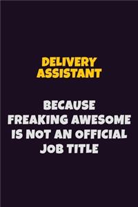 Delivery Assistant, Because Freaking Awesome Is Not An Official Job Title