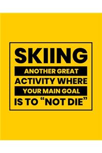Skiing Another Great Activity Where Your Main Goal Is to 