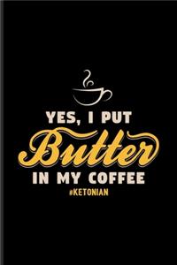Yes I Put Butter In My Coffee Ketonian