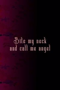 Bite My Neck And Call Me Angel