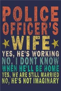 Police Officer's Wife Yes, He's Working No, I Don't Know When He'll Be Home. Yes, We Are Still Married No, He's Not Imaginary