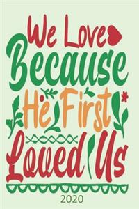 We Love Because He First Loved Us- 2020