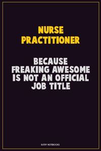 Nurse Practitioner, Because Freaking Awesome Is Not An Official Job Title