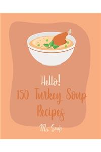 Hello! 150 Turkey Soup Recipes