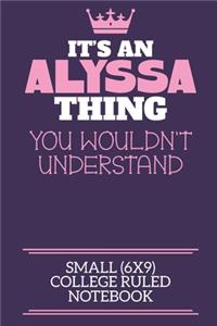 It's An Alyssa Thing You Wouldn't Understand Small (6x9) College Ruled Notebook