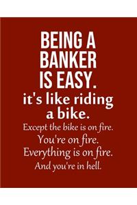 Being a Banker is Easy. It's like riding a bike. Except the bike is on fire. You're on fire. Everything is on fire. And you're in hell.