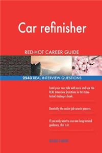Car refinisher RED-HOT Career Guide; 2543 REAL Interview Questions