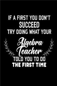 If At First You Don't Succeed... Try Doing What Your Algebra Teacher Told You To Do The First Time
