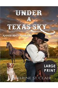 Under a Texas Sky - Annie and Patrick ***Large Print****