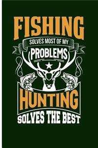 Fishing Solves Most of My Problems Hunting Solves the Rest