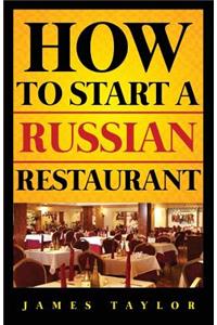 How to Start a Russian Restaurant