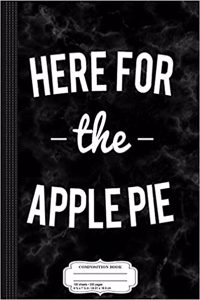 Here for the Apple Pie Thanksgiving Christmas Composition Notebook