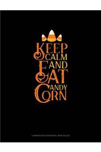Keep Calm and Eat Candy Corn