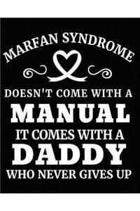 Marfan Syndrome Doesn't Come with a Manual It Comes with a Daddy Who Never Give Up