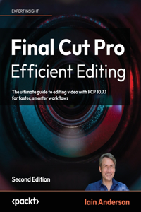 Final Cut Pro Efficient Editing - Second Edition