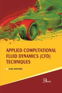 Applied Computational Fluid Dynamics (Cfd) Techniques