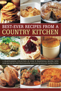 Best-Ever Recipes from a Country Kitchen: A Heartwarming Collection of Over 70 Traditional Recipes, with Over 200 Step-By-Step Photographs and Easy-To