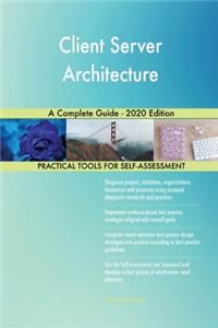 Client Server Architecture A Complete Guide - 2020 Edition