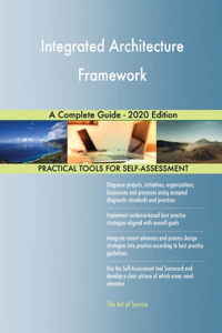 Integrated Architecture Framework A Complete Guide - 2020 Edition