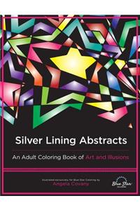 Silver Linings Abstract: An Adult Coloring Book of Art and Illusions