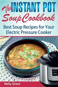 The Instant Pot Soup Cookbook: Best Soup Recipes for Your Electric Pressure Cooker