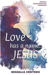 Love Has a Name...Jesus