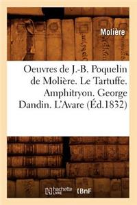 Oeuvres de J.-B. Poquelin de Molière. Le Tartuffe. Amphitryon. George Dandin. l'Avare (Éd.1832)