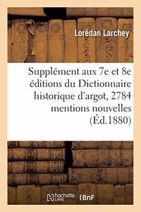 Supplément Aux 7e Et 8e Éditions Du Dictionnaire Historique d'Argot: Contenant 2784