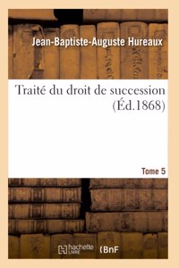 Traité Du Droit de Succession. Tome 5