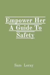 Empower Her A Guide To Safety